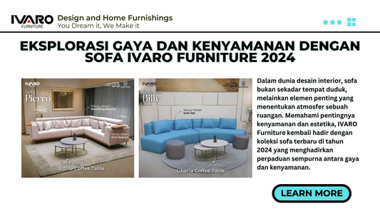 Eksplorasi Gaya dan Kenyamanan dengan Sofa IVARO Furniture 2024